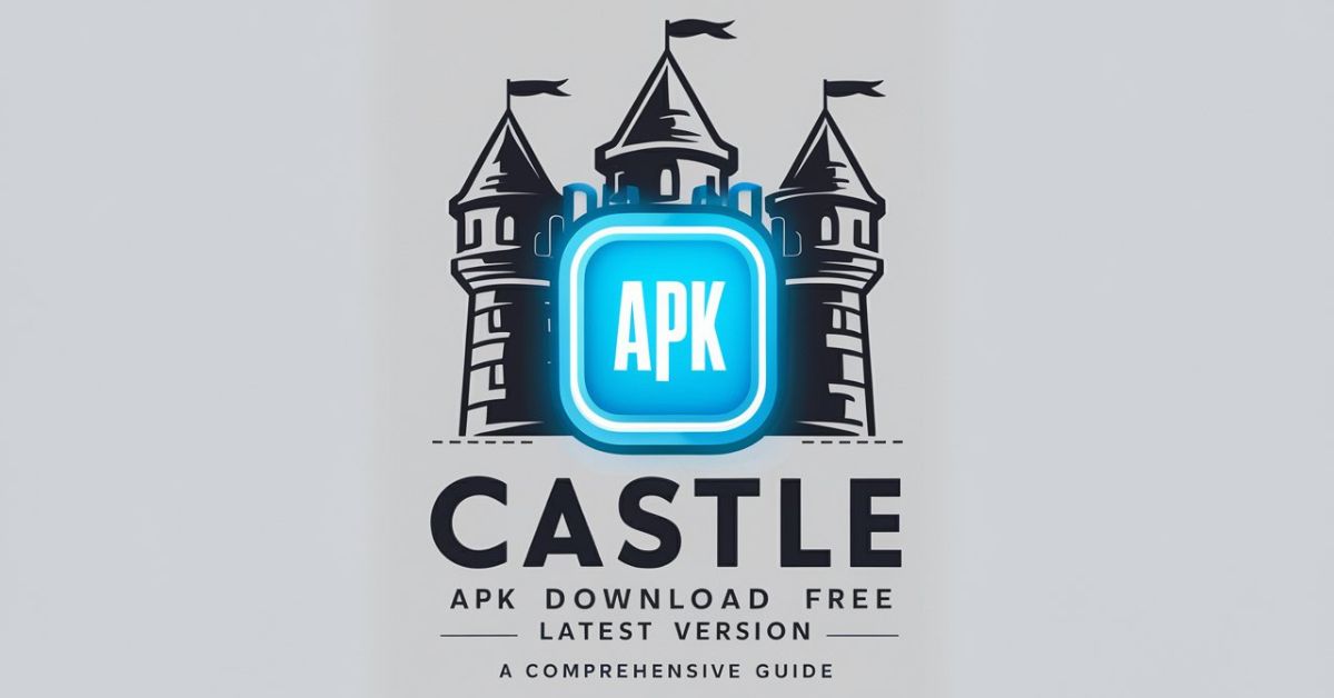 Castle APK Download Free Latest Version: A Comprehensive Guide