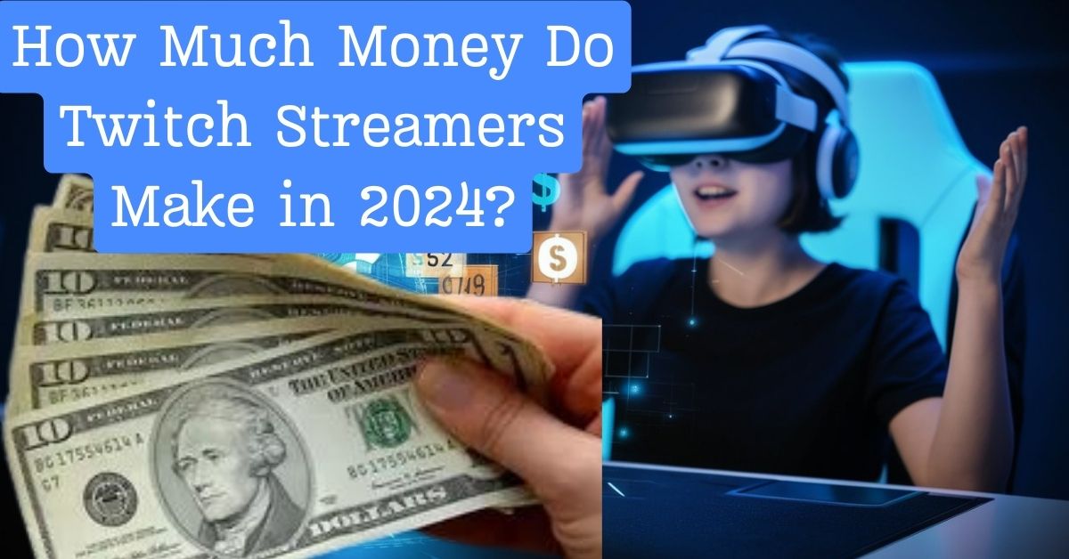 How Much Money Do Twitch Streamers Make in 2024?